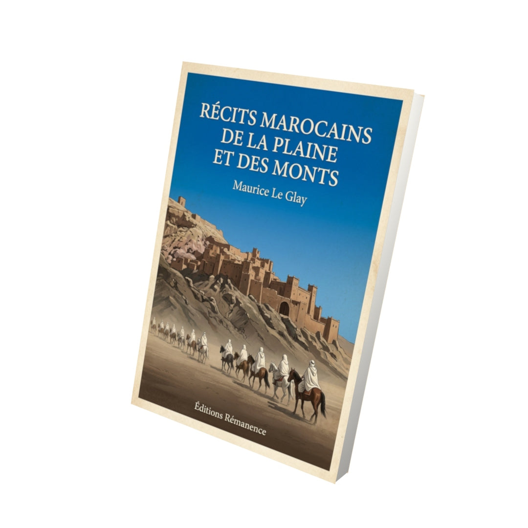Livre Récits marocains de la plaine et des monts - Maurice Le Glay - Vue 3D - Editions Remanence