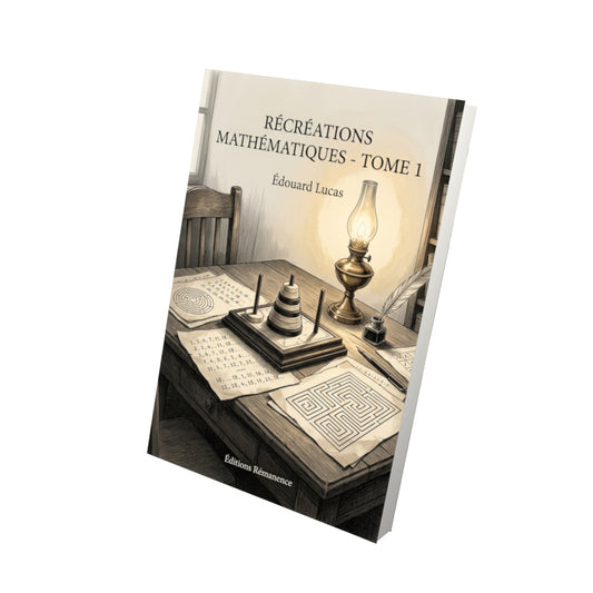 Livre Récréations mathématiques - Tome 1 par Édouard Lucas - Vue 3D - Editions Remanence