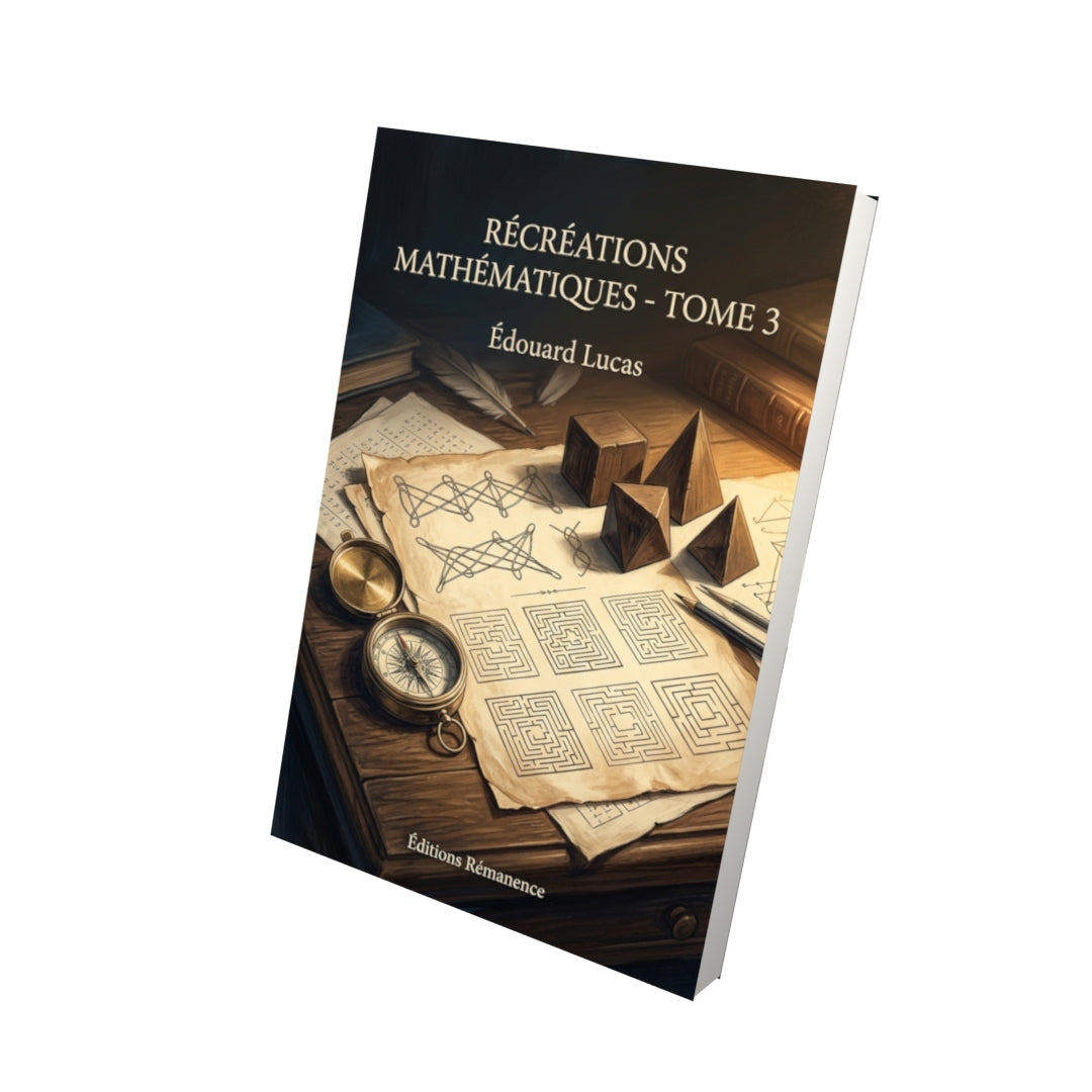 Livre Récréations mathématiques - Tome 3 par Édouard Lucas - Vue 3D - Editions Remanence