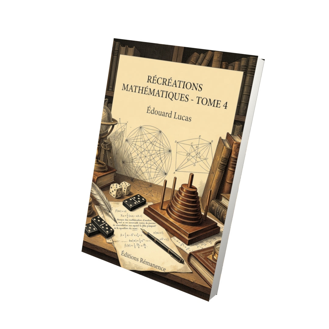 Livre Récréations mathématiques - Tome 4 par Édouard Lucas - Vue 3D - Editions Remanence