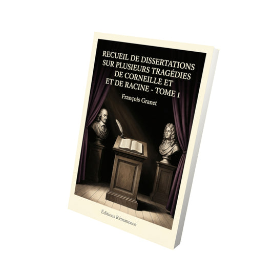 Livre Recueil de dissertations sur plusieurs tragédies de Corneille et de Racine - Tome 1 par François Granet - Vue 3D - Editions Remanence