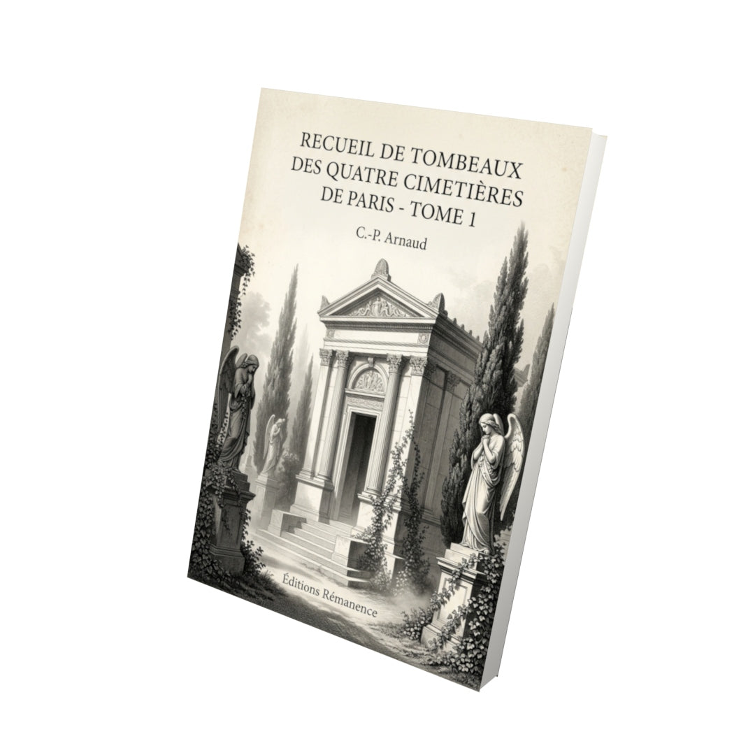 Livre Recueil de tombeaux des quatre cimetières de Paris - Tome 1 par C.-P. Arnaud - Vue 3D - Editions Remanence