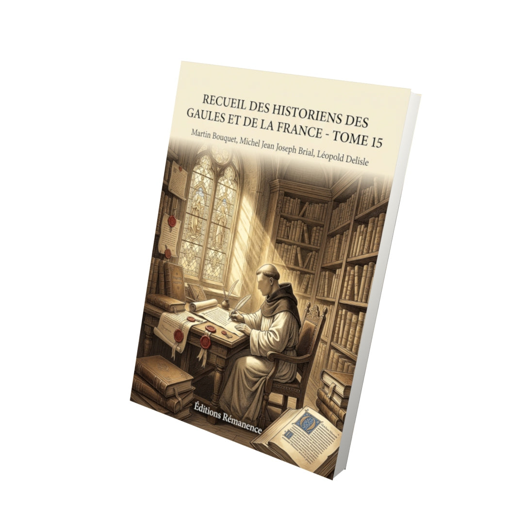 Livre Recueil des Historiens des Gaules et de la France - Tome 15 par Martin Bouquet, Michel Jean Joseph Brial, Léopold Delisle - Vue 3D - Editions Remanence