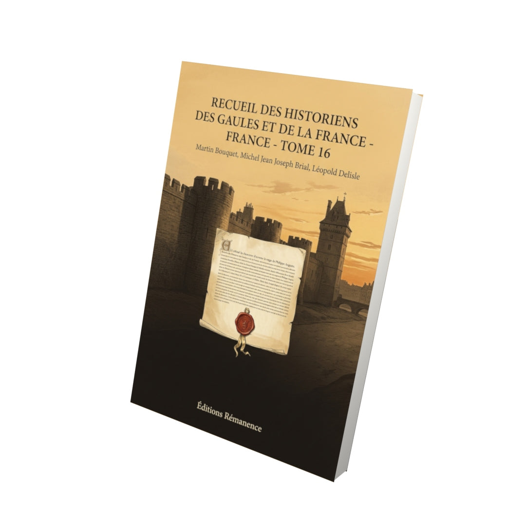 Livre Recueil des Historiens des Gaules et de la France - Tome 16 par Martin Bouquet, Michel Jean Joseph Brial, Léopold Delisle - Vue 3D - Editions Remanence
