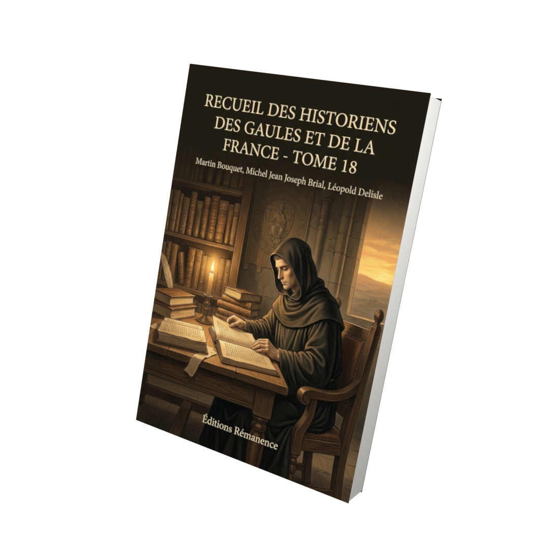 Livre Recueil des Historiens des Gaules et de la France - Tome 18 par Martin Bouquet, Michel Jean Joseph Brial, Léopold Delisle - Vue 3D - Editions Remanence