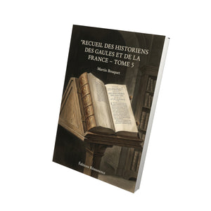 Recueil des historiens des Gaules et de la France - Tome 5 - Martin Bouquet