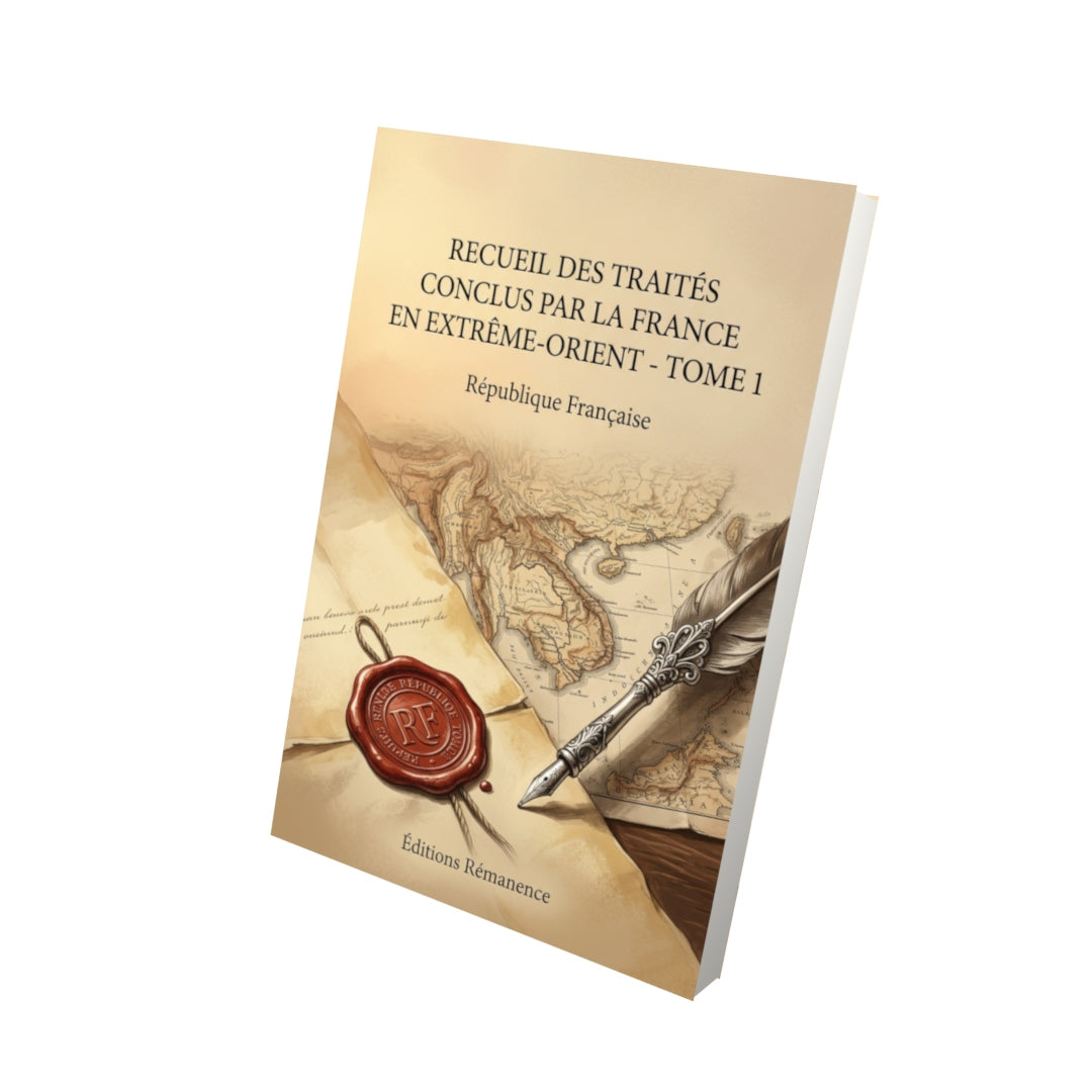 Livre Recueil des traités conclus par la France en Extrême-Orient - Tome 1 par République Française - Vue 3D - Editions Remanence