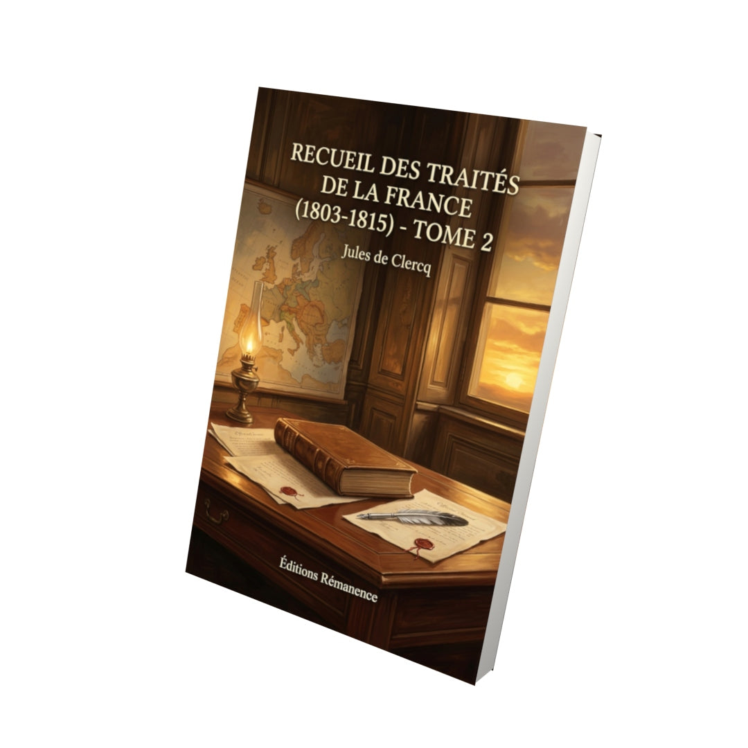 Livre Recueil des traités de la France (1803-1815) - Tome 2 par Jules de Clercq - Vue 3D - Editions Remanence