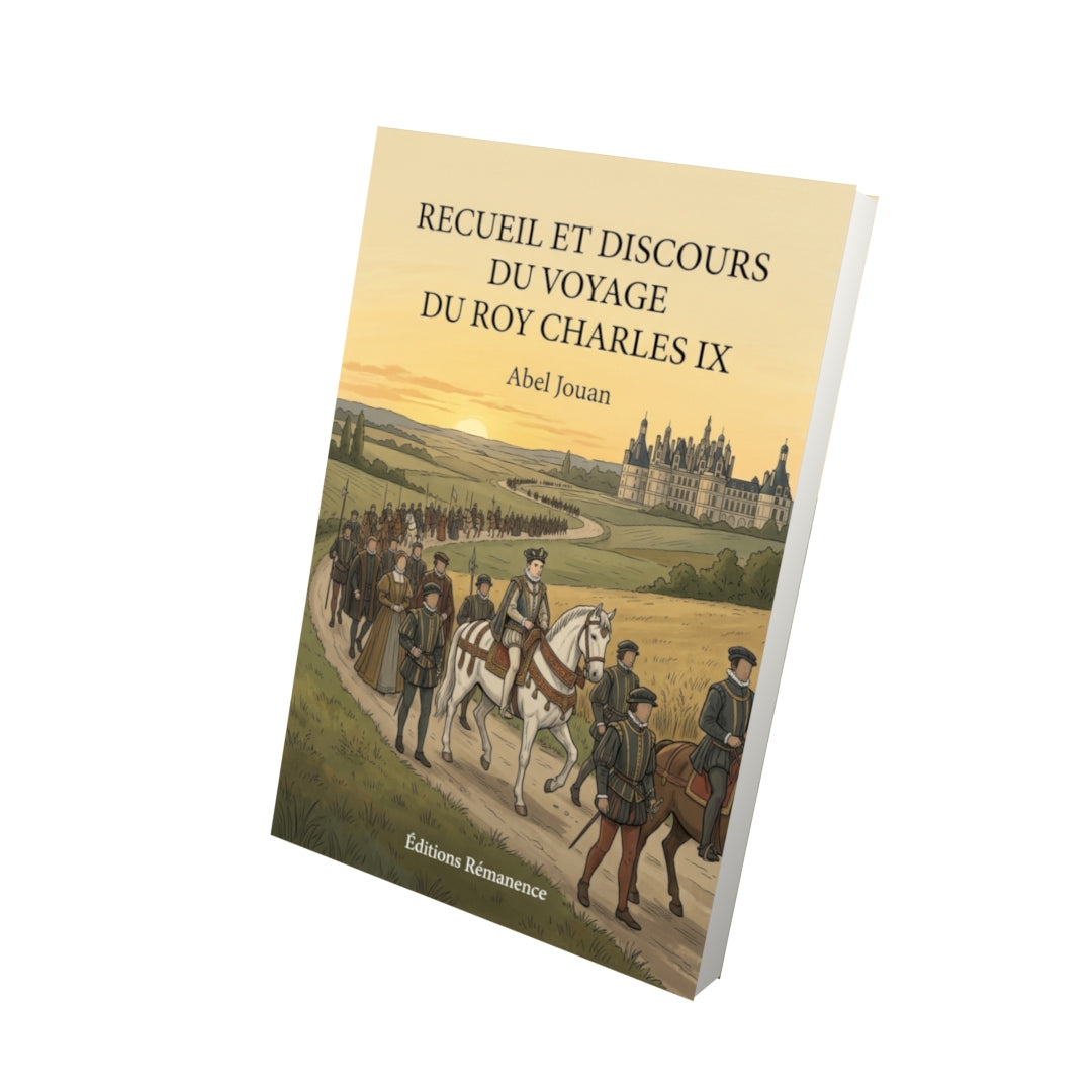Livre Recueil et discours du voyage du Roy Charles IX par Abel Jouan - Vue 3D - Editions Remanence