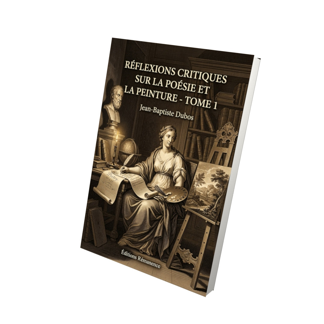 Livre Réflexions critiques sur la poésie et la peinture - Tome 1 par Jean-Baptiste Dubos - Vue 3D - Editions Remanence