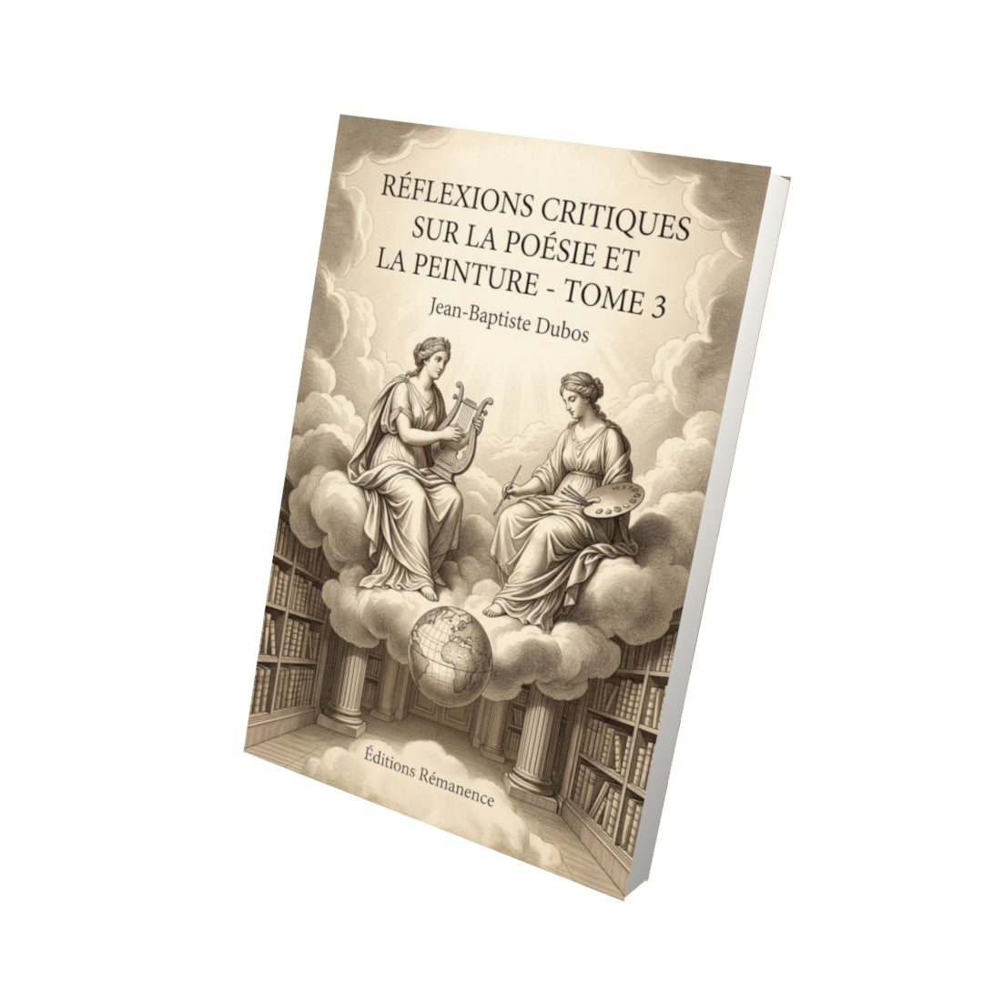 Livre Réflexions critiques sur la poésie et la peinture - Tome 3 par Jean-Baptiste Dubos - Vue 3D - Editions Remanence