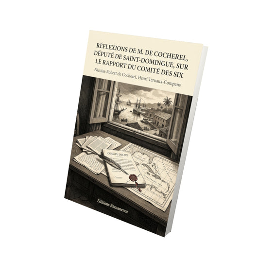 Livre Réflexions de M. de Cocherel, député de Saint-Domingue, sur le rapport du Comité des Six par Nicolas-Robert de Cocherel, Henri Ternaux-Compans - Vue 3D - Editions Remanence