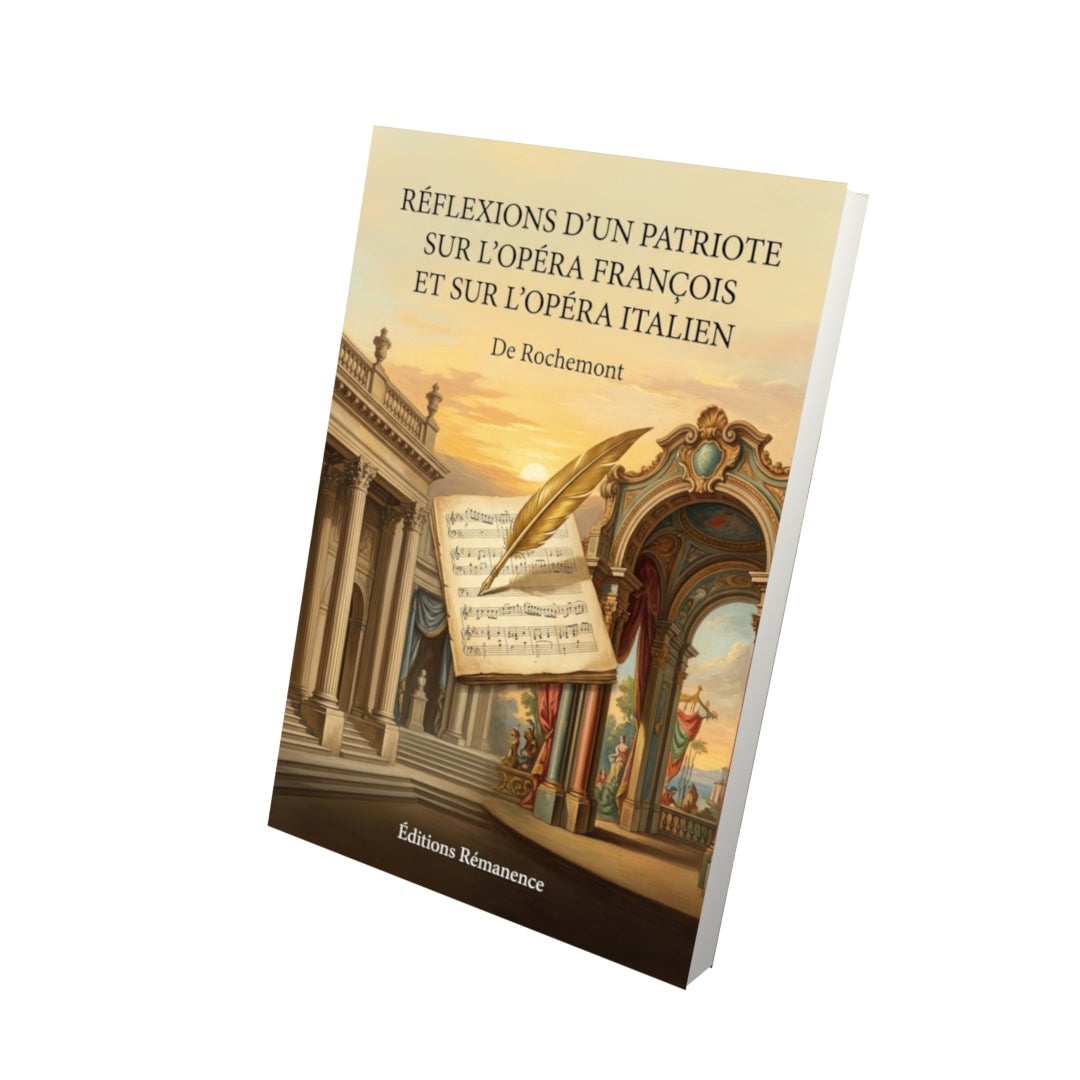Livre Réflexions d’un patriote sur l’opéra françois et sur l’opéra italien par De Rochemont - Vue 3D - Editions Remanence