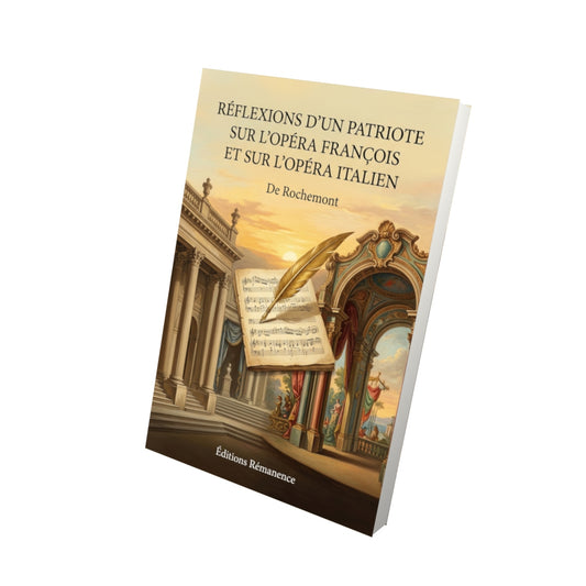Livre Réflexions d’un patriote sur l’opéra françois et sur l’opéra italien par De Rochemont - Vue 3D - Editions Remanence