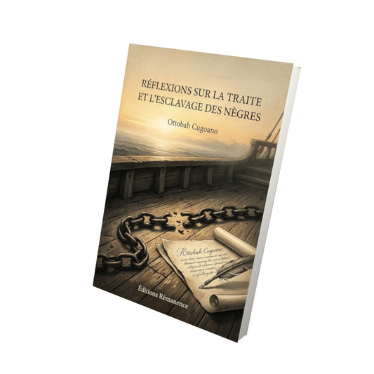 Livre Réflexions sur la traite et l’esclavage des Nègres par Ottobah Cugoano - Vue 3D - Editions Remanence