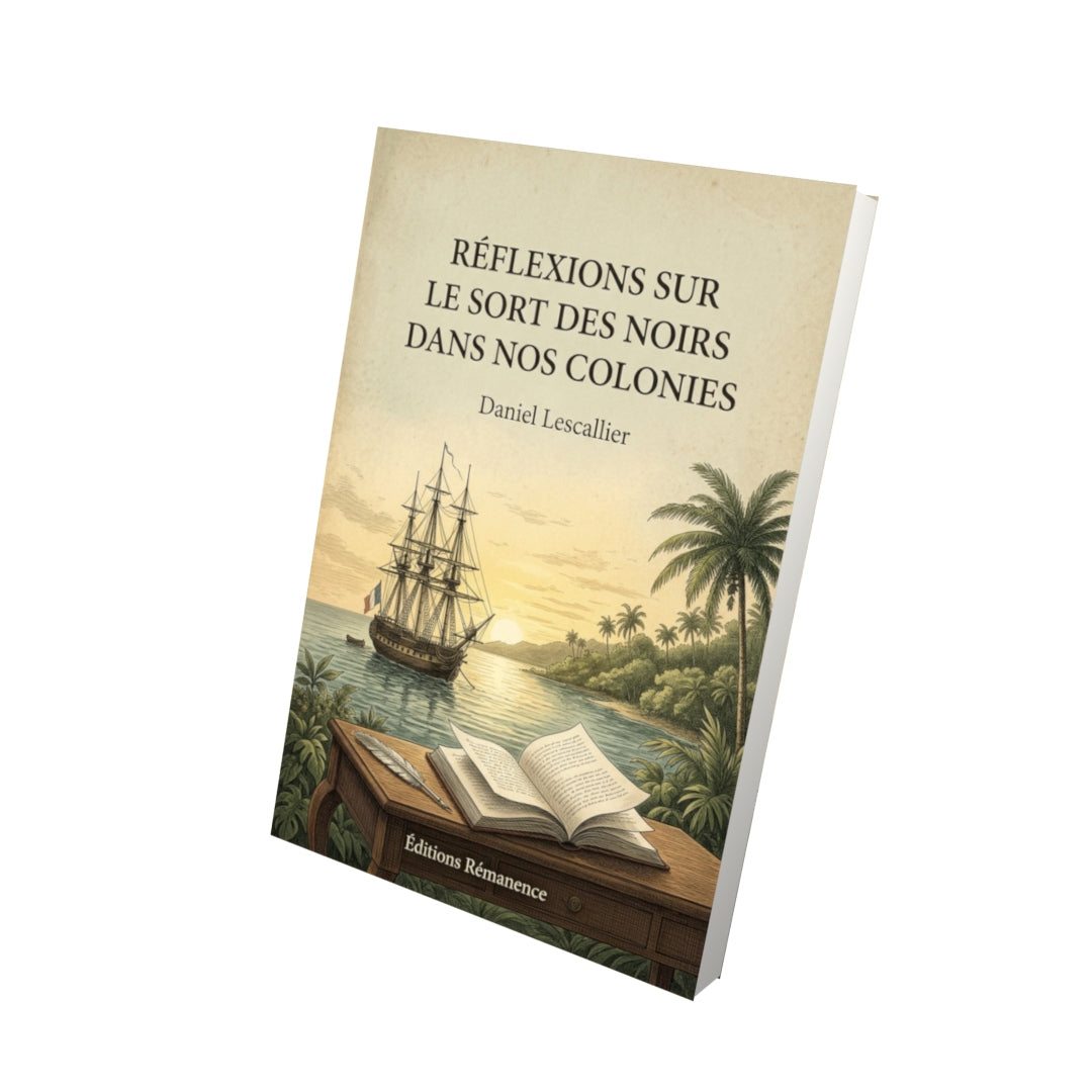 Livre Réflexions sur le sort des Noirs dans nos colonies - Daniel Lescallier - Vue 3D - Editions Remanence