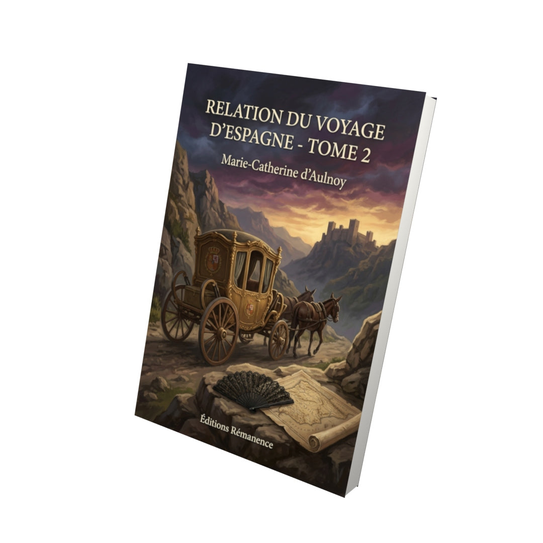 Livre Relation du Voyage d'Espagne - Tome 2 par Marie-Catherine d’Aulnoy - Vue 3D - Editions Remanence