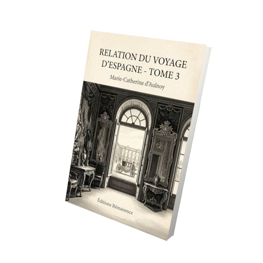Livre Relation du Voyage d'Espagne - Tome 3 par Marie-Catherine d’Aulnoy - Vue 3D - Editions Remanence