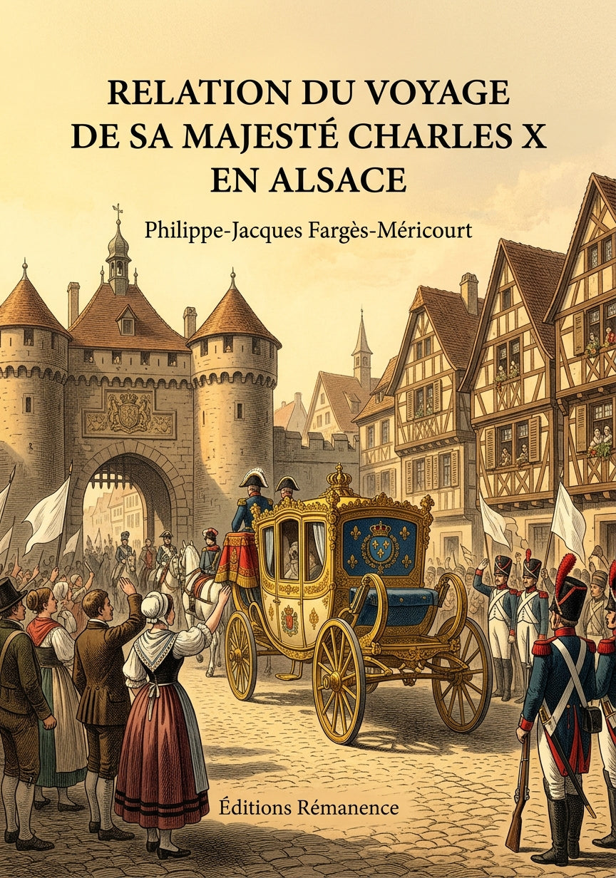 Livre Relation du voyage de sa majesté Charles X en Alsace par Philippe-Jacques Fargès-Méricourt - Couverture - Editions Remanence