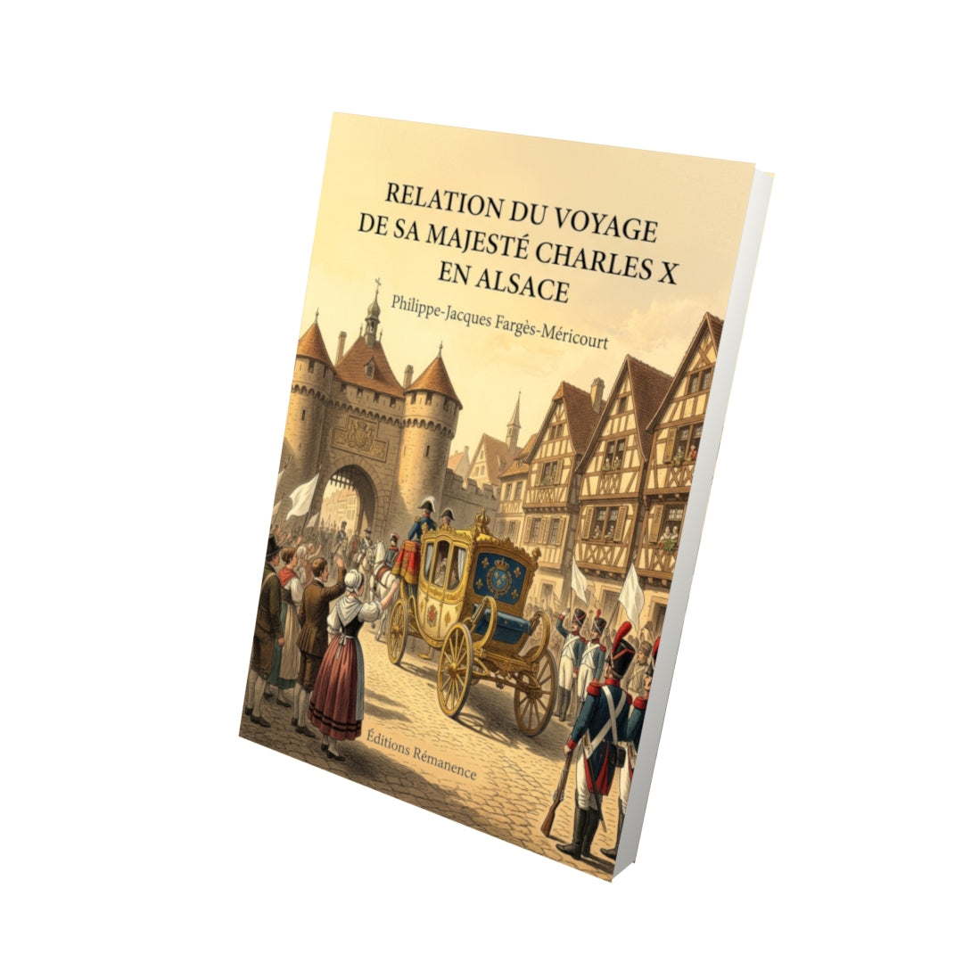 Livre Relation du voyage de sa majesté Charles X en Alsace par Philippe-Jacques Fargès-Méricourt - Vue 3D - Editions Remanence