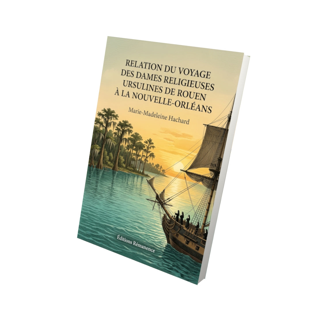 Livre Relation du voyage des dames religieuses ursulines de Rouen à la Nouvelle-Orléans par Marie-Madeleine Hachard - Vue 3D - Editions Remanence