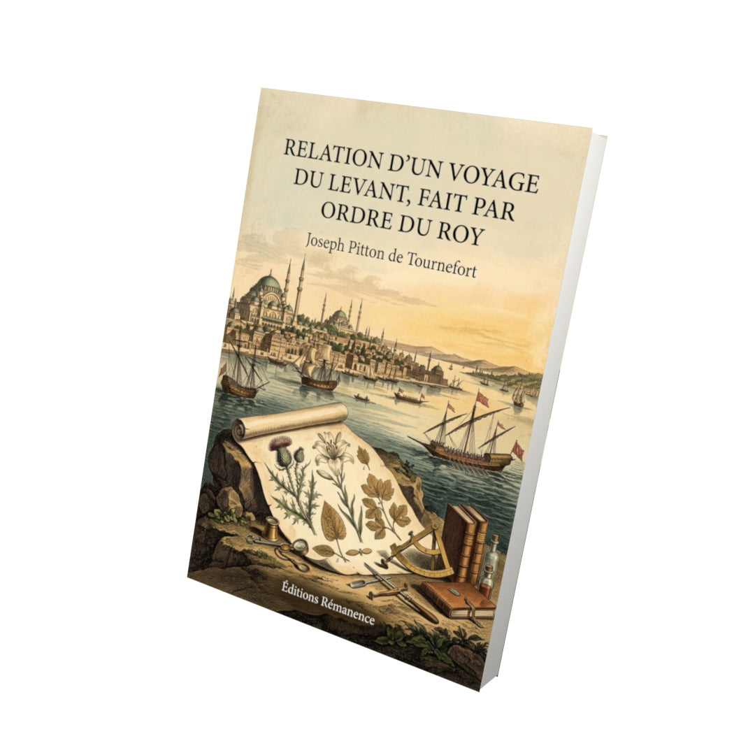 Livre Relation d’un voyage du Levant, fait par ordre du Roy par Joseph Pitton de Tournefort - Vue 3D - Editions Remanence