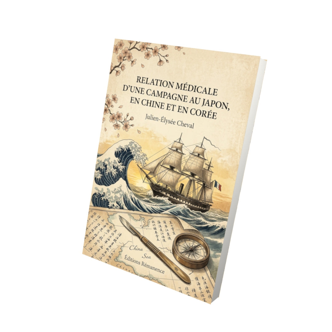 Livre Relation médicale d’une campagne au Japon, en Chine et en Corée par Julien-Élysée Cheval - Vue 3D - Editions Remanence