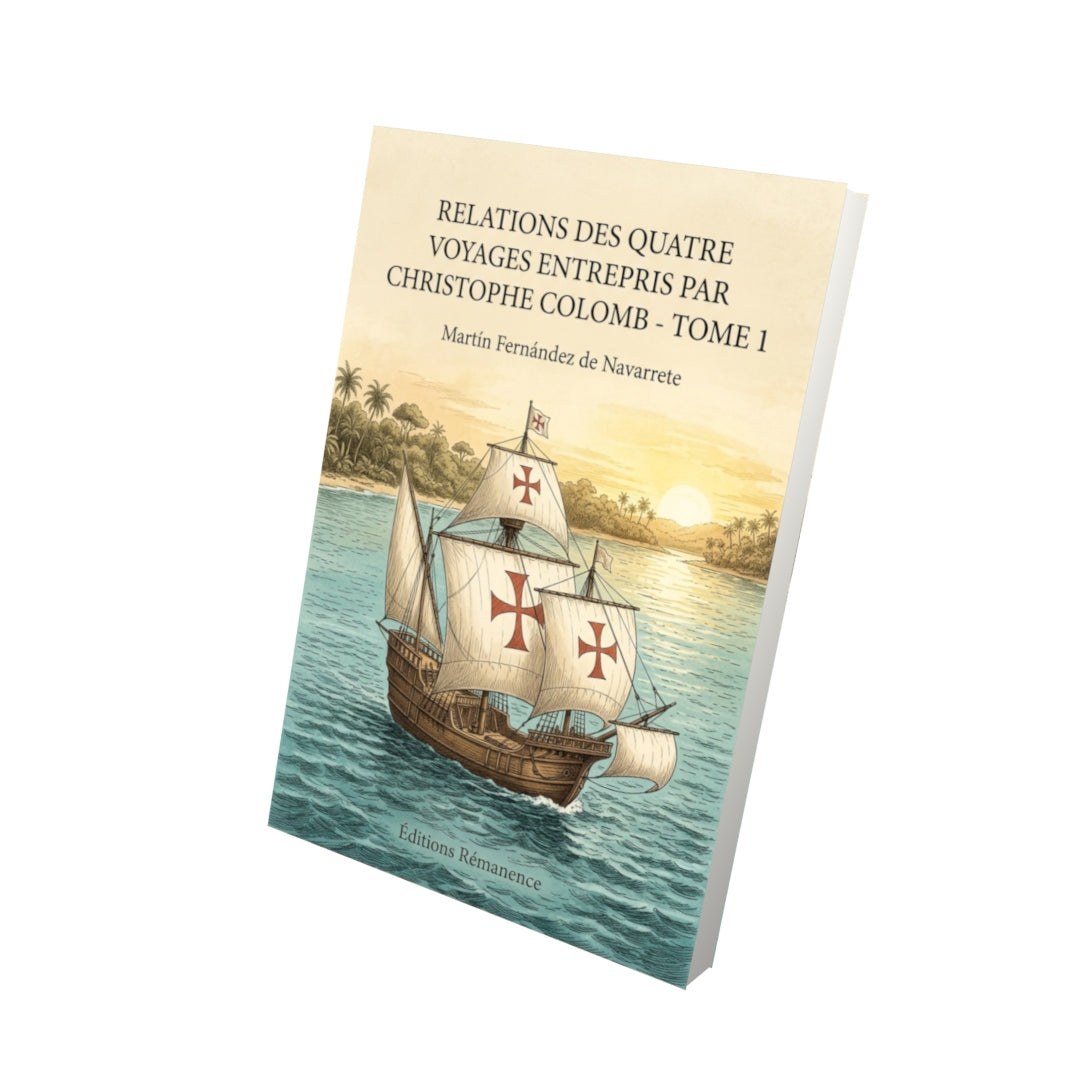 Livre Relations des quatre voyages entrepris par Christophe Colomb - Tome 1 par Martín Fernández de Navarrete - Vue 3D - Editions Remanence