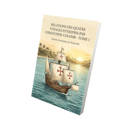 Livre Relations des quatre voyages entrepris par Christophe Colomb - Tome 1 - Martín Fernández de Navarrete - Editions Remanence