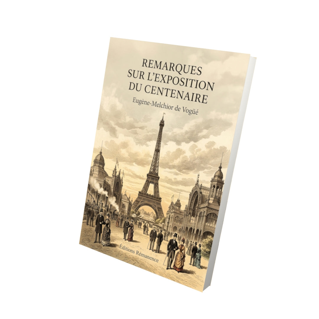 Livre Remarques sur l’Exposition du centenaire par Eugène-Melchior de Vogüé - Vue 3D - Editions Remanence