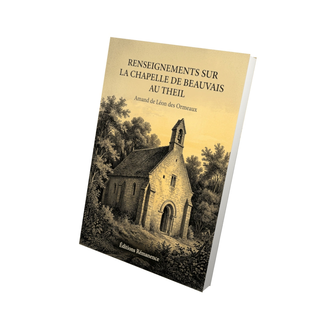 Livre Renseignements sur la chapelle de Beauvais au Theil par Amand de Léon des Ormeaux - Vue 3D - Editions Remanence