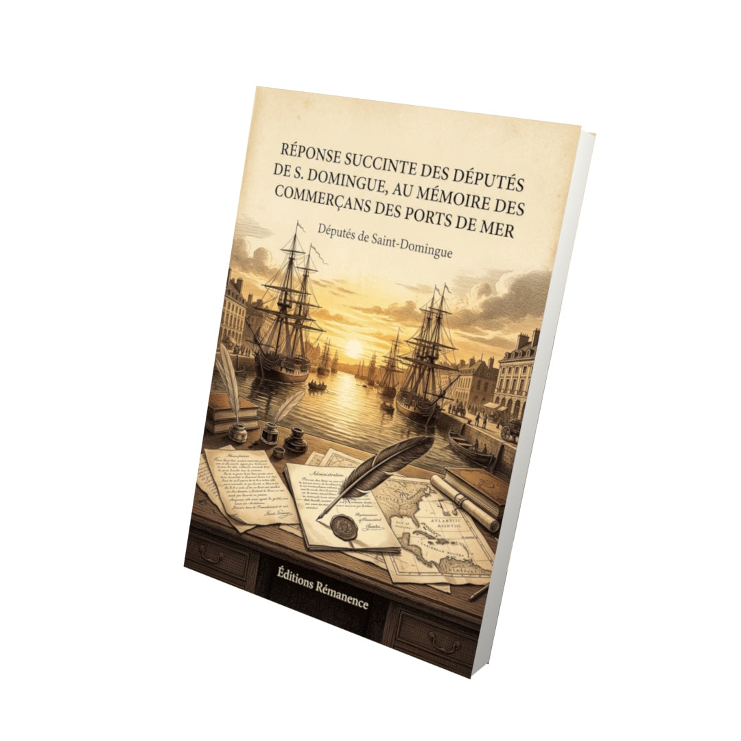 Livre Réponse succinte des Députés de S. Domingue, au mémoire des commerçans des ports de mer par Députés de Saint-Domingue - Vue 3D - Editions Remanence
