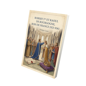 Robert Ier et Raoul de Bourgogne, rois de France (923-936) - Philippe Lauer