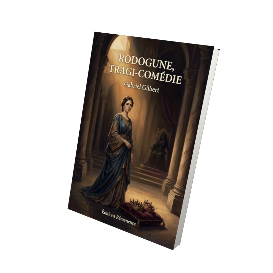 Livre Rodogune, tragi-comédie par Gabriel Gilbert - Vue 3D - Editions Remanence