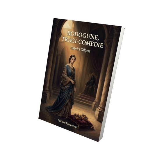 Livre Rodogune, tragi-comédie par Gabriel Gilbert - Vue 3D - Editions Remanence