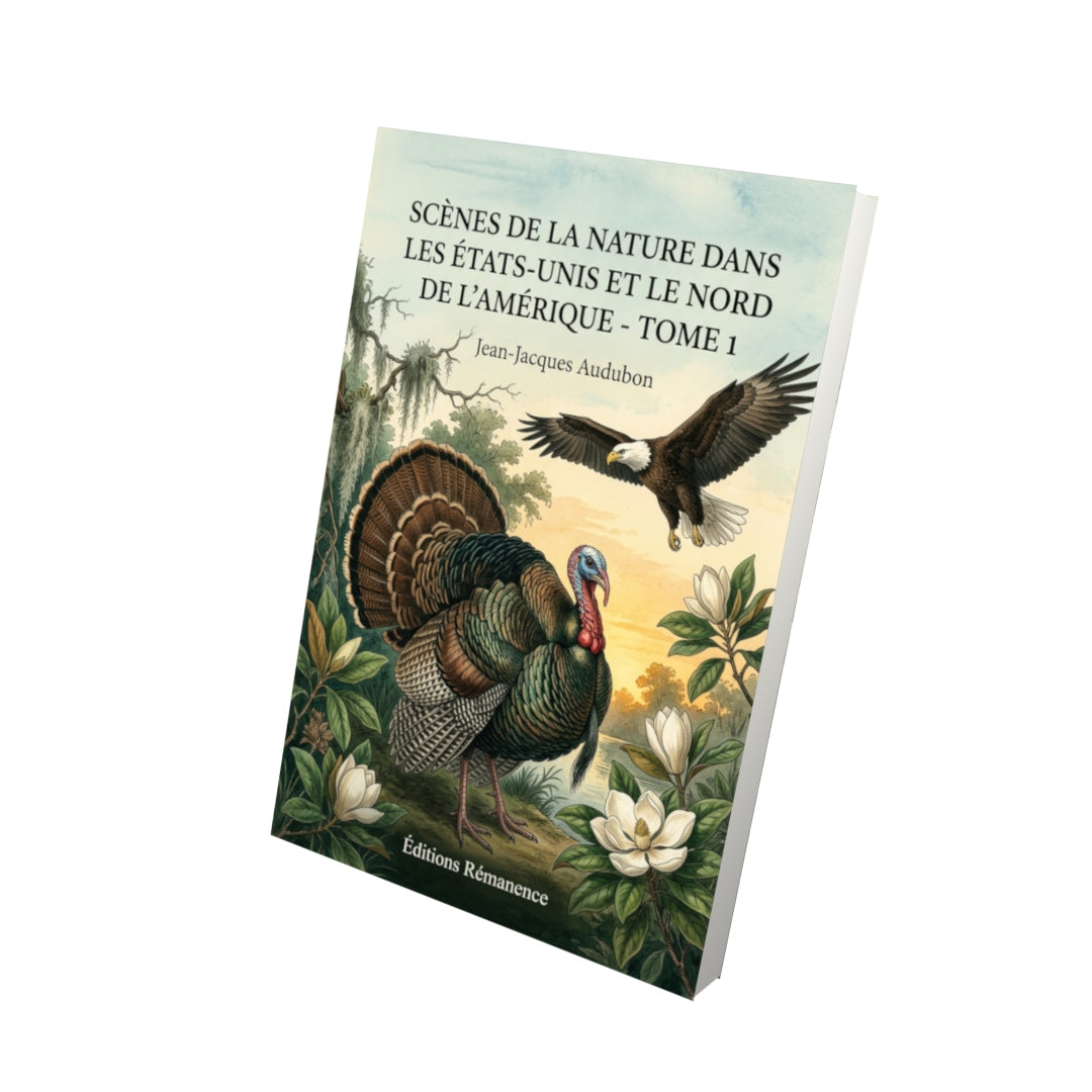 Livre Scènes de la nature dans les États-Unis et le Nord de l’Amérique - Tome 1 par Jean-Jacques Audubon - Vue 3D - Editions Remanence