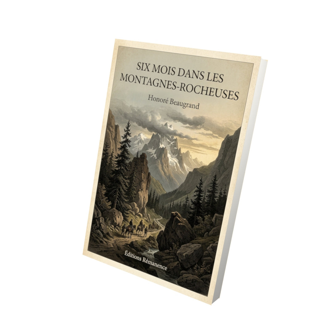 Livre Six mois dans les Montagnes-Rocheuses - Honoré Beaugrand - Vue 3D - Editions Remanence