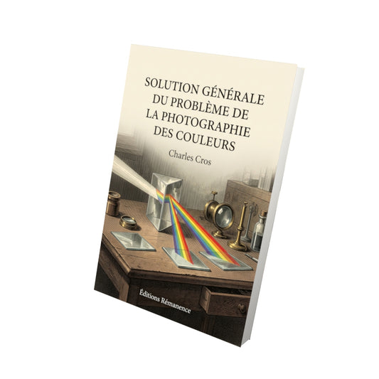 Livre Solution générale du problème de la photographie des couleurs par Charles Cros - Vue 3D - Editions Remanence