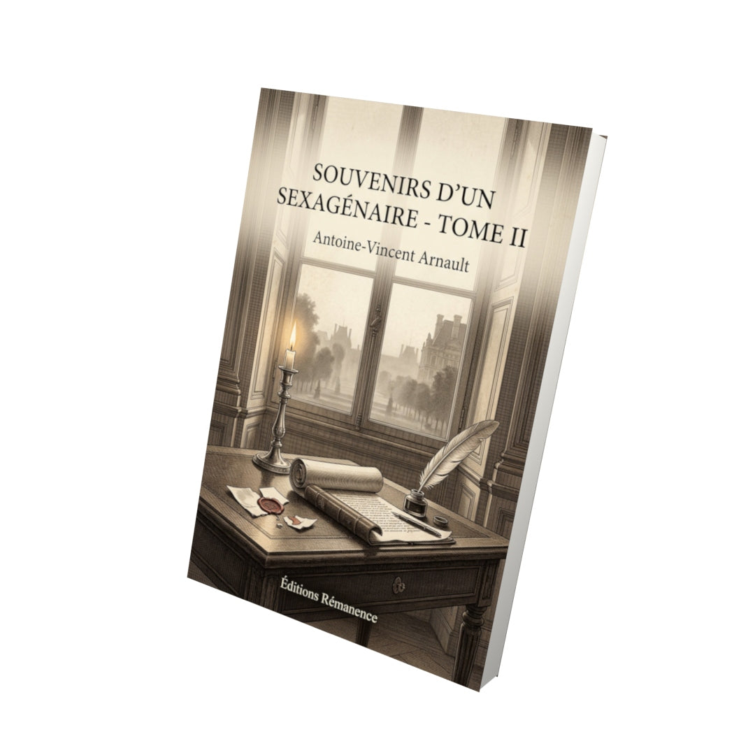 Livre Souvenirs d'un sexagénaire - Tome II - Antoine-Vincent Arnault - Vue 3D - Editions Remanence