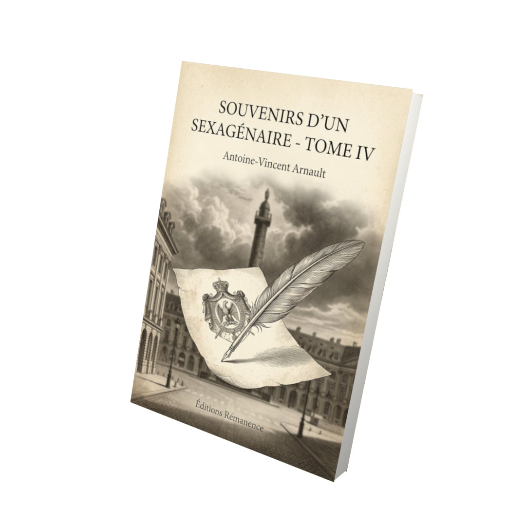 Livre Souvenirs d'un sexagénaire - Tome IV - Antoine-Vincent Arnault - Vue 3D - Editions Remanence