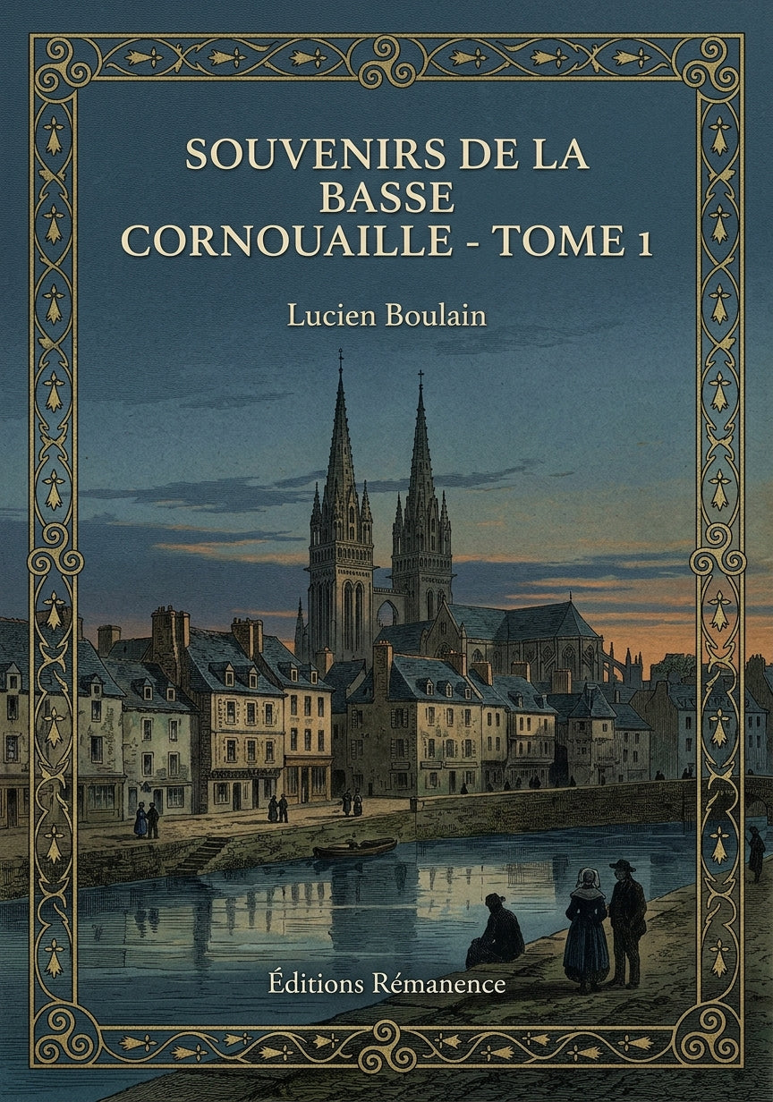 Livre Souvenirs de la Basse Cornouaille - Tome 1 par Lucien Boulain - Couverture - Editions Remanence