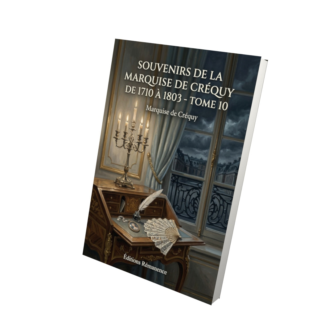 Livre Souvenirs de la Marquise de Créquy de 1710 à 1803 - Tome 10 par Marquise de Créquy - Vue 3D - Editions Remanence