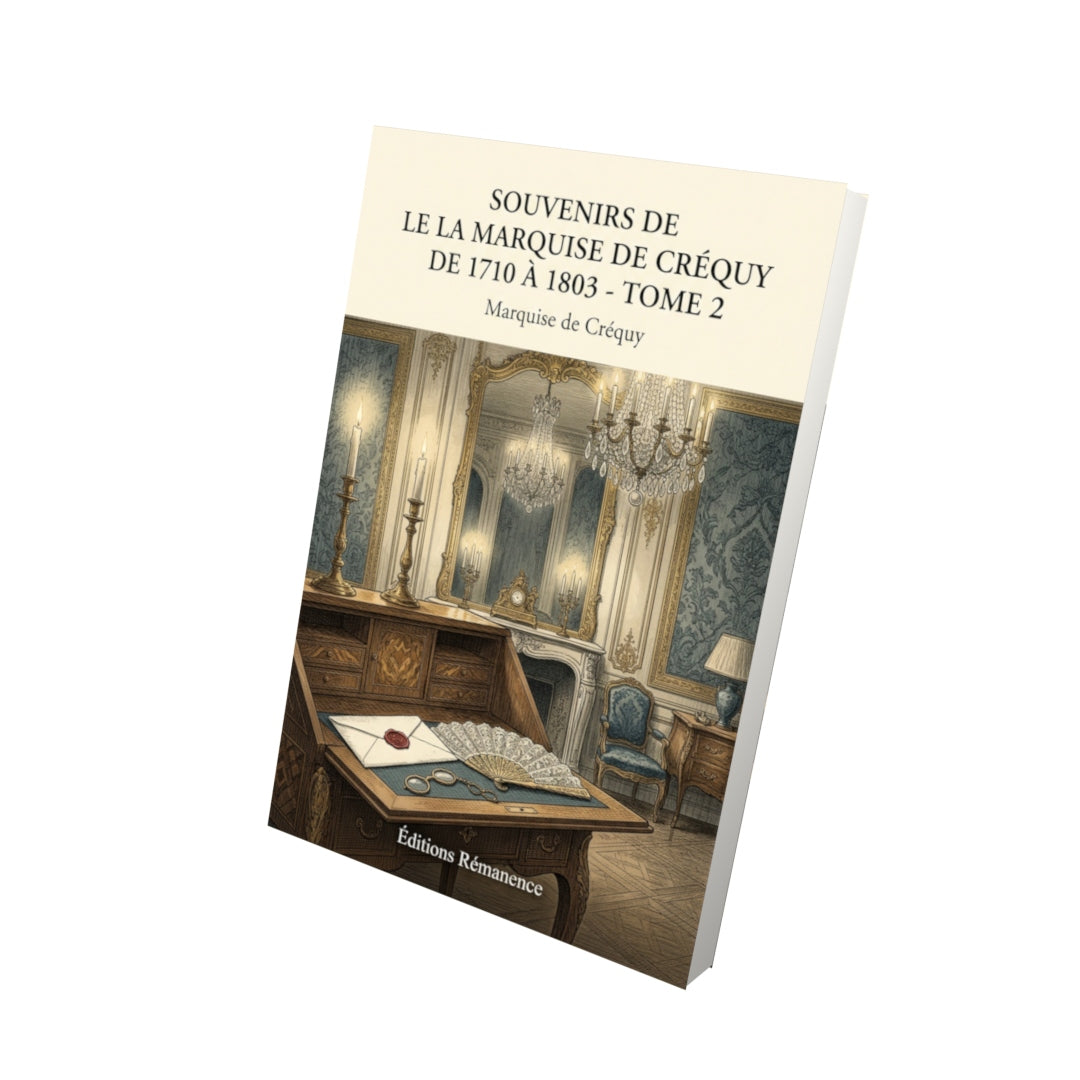 Livre Souvenirs de la Marquise de Créquy de 1710 à 1803 - Tome 2 par Marquise de Créquy - Vue 3D - Editions Remanence