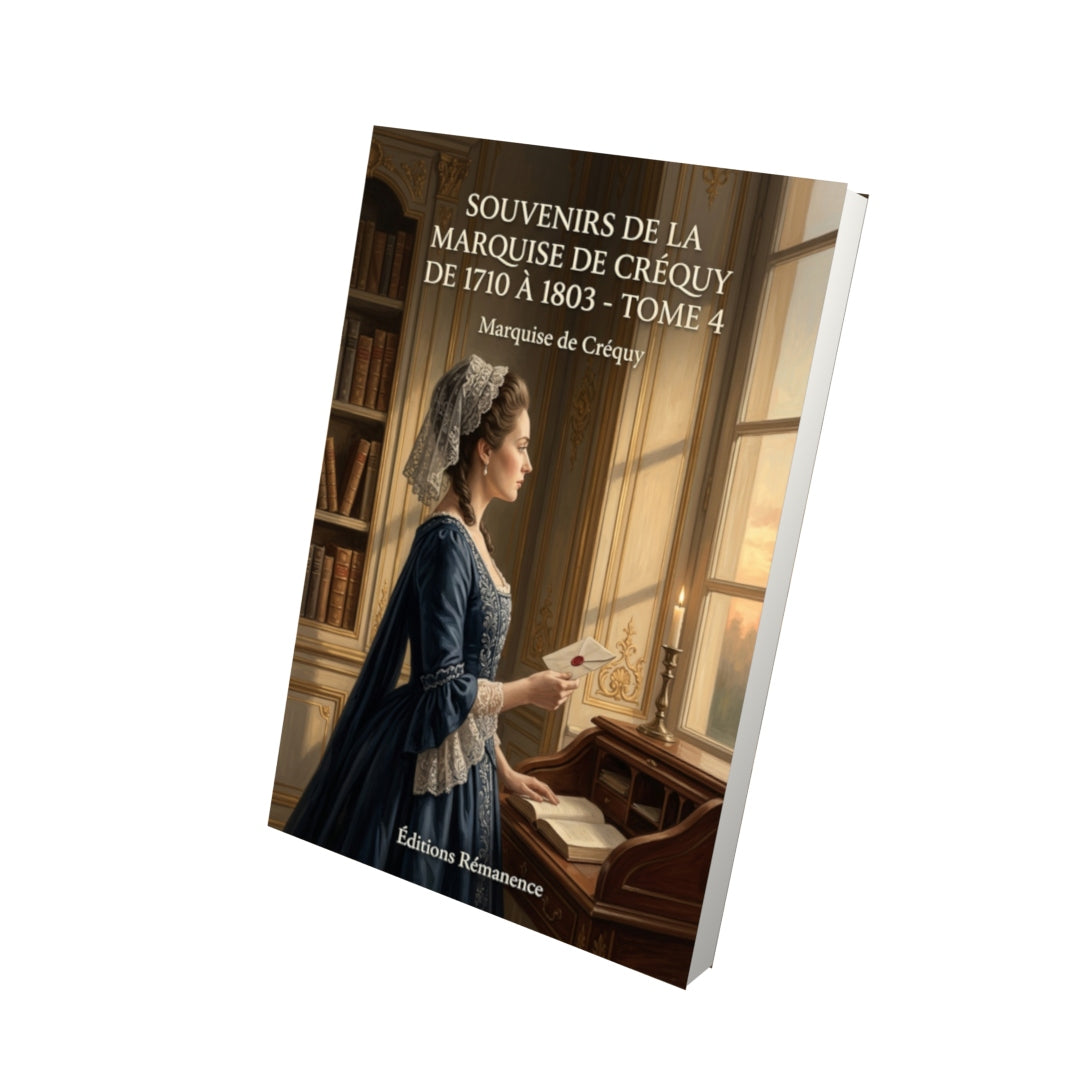 Livre Souvenirs de la Marquise de Créquy de 1710 à 1803 - Tome 4 par Marquise de Créquy - Vue 3D - Editions Remanence