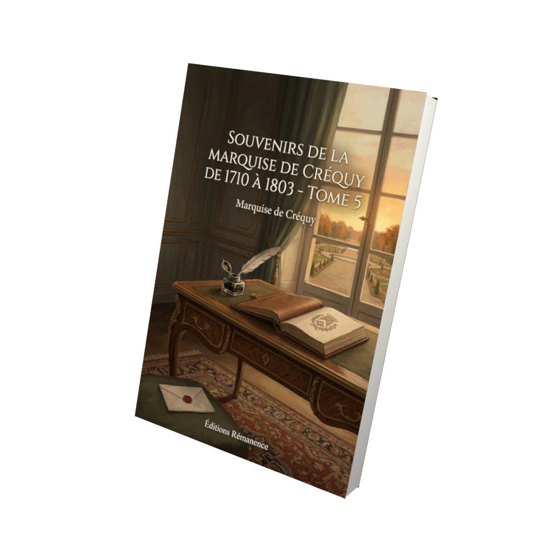 Livre Souvenirs de la Marquise de Créquy de 1710 à 1803 - Tome 5 par Marquise de Créquy - Vue 3D - Editions Remanence