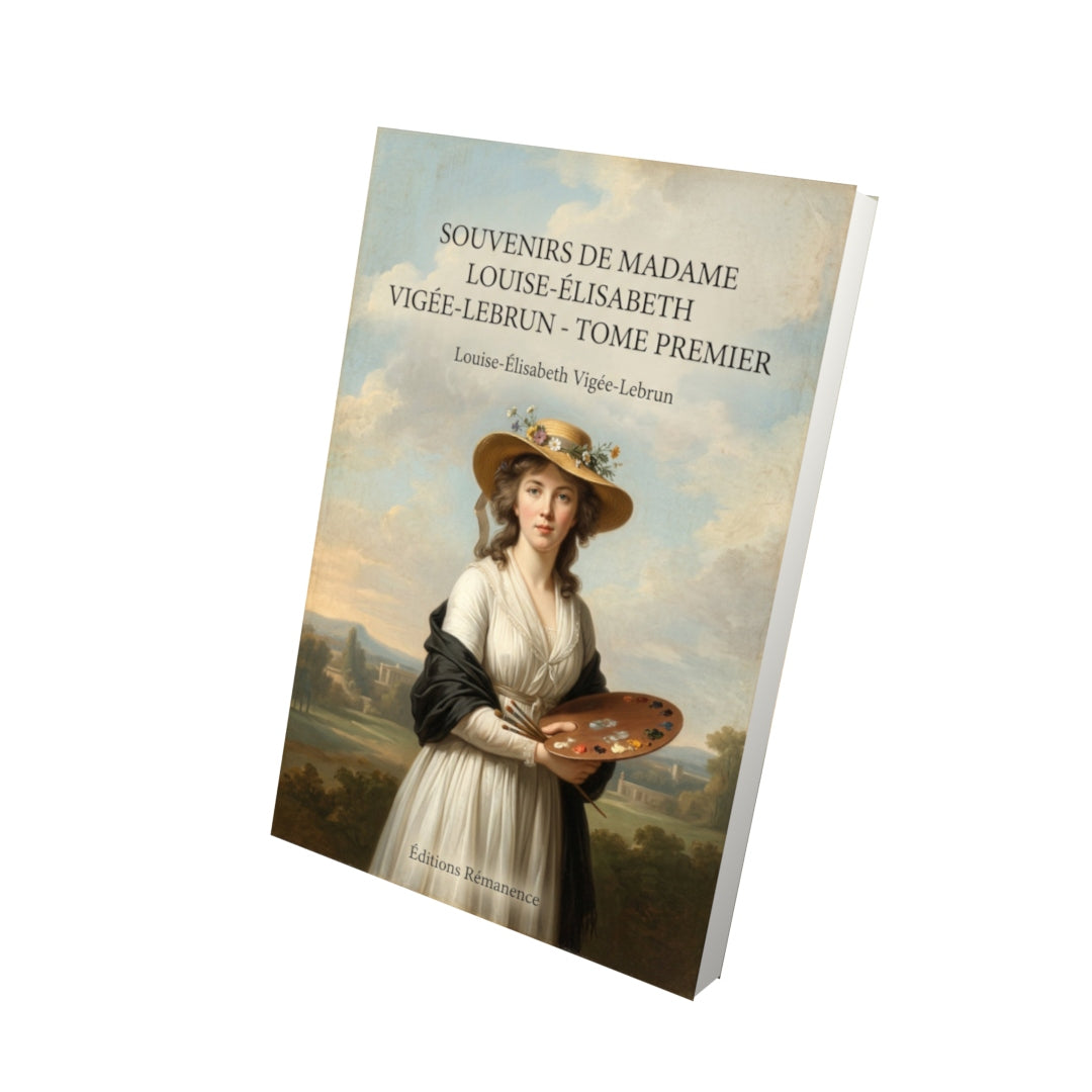 Livre Souvenirs de Madame Louise-Élisabeth Vigée-Lebrun - Tome premier - Louise-Élisabeth Vigée-Lebrun - Vue 3D - Editions Remanence