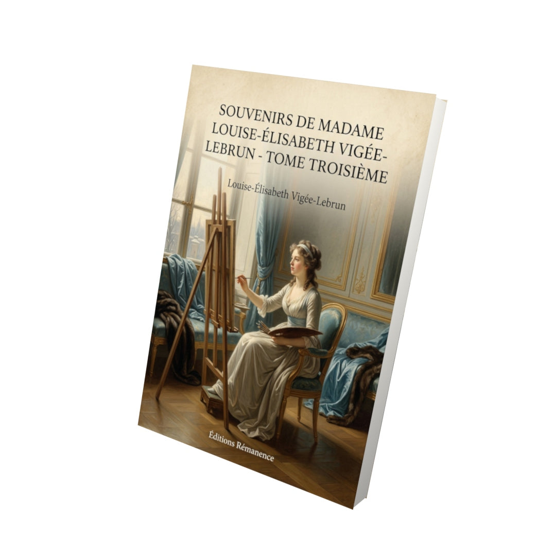 Livre Souvenirs de Madame Louise-Élisabeth Vigée-Lebrun - Tome troisième - Louise-Élisabeth Vigée-Lebrun - Vue 3D - Editions Remanence