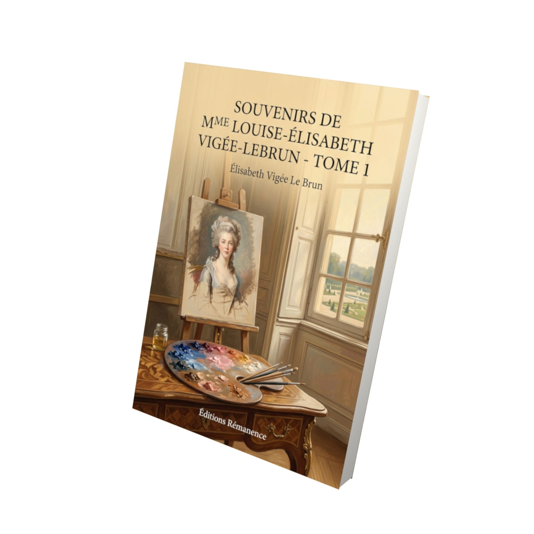 Livre Souvenirs de Mme Louise-Élisabeth Vigée-Lebrun - Tome 1 par Élisabeth Vigée Le Brun - Vue 3D - Editions Remanence