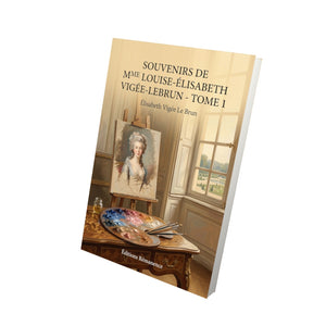 Souvenirs de Mme Louise-Élisabeth Vigée-Lebrun - Tome 1 - Élisabeth Vigée Le Brun