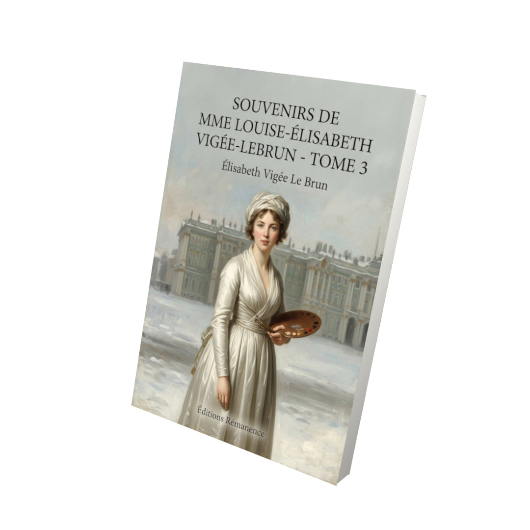Livre Souvenirs de Mme Louise-Élisabeth Vigée-Lebrun - Tome 3 par Élisabeth Vigée Le Brun - Vue 3D - Editions Remanence